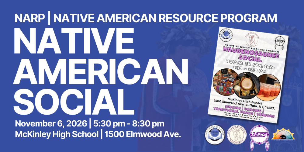 “Native American Resource Program Native American Social event announcement. Graphic promotes a community gathering on November 6, 2026, from 5:30 p.m. to 8:30 p.m. at McKinley High School, featuring social dancing, traditional foods, and vendors. Buffalo Public Schools and partner organization logos are displayed on a blue background.”