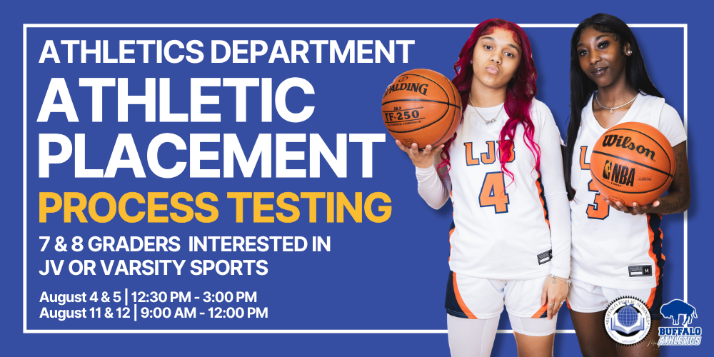 Athletics Department Athletics Placement Process Testing 7 & 8th Graders interested in JV or Varsity SPorts Augues 4 & 5 12:30 PM - 3:00 PM August 11 & 12 9:00 Am - 12:00 PM