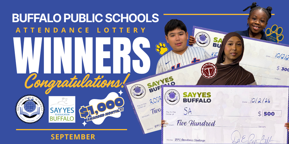 “Buffalo Public Schools Attendance Lottery Winners for September 2026. Graphic congratulates student attendance lottery winners and highlights Say Yes Buffalo awards totaling $1,000, featuring award checks, student recipients, and Buffalo Public Schools and Say Yes Buffalo logos.”