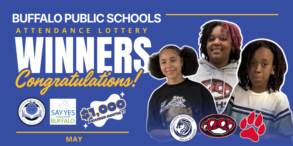 Buffalo Public Schools Attendance Lottery Winners for May. Graphic reads ‘Winners—Congratulations!’ and highlights a $1,000 award, with logos for Buffalo Public Schools and Say Yes Buffalo, and three student portraits.