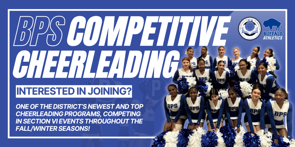 BPS Competitive Cheerleading  Interested in joining?  one of the district’s Newest and top cheerleading programs, competing in Section VI events throughout the fall/winter seasons!