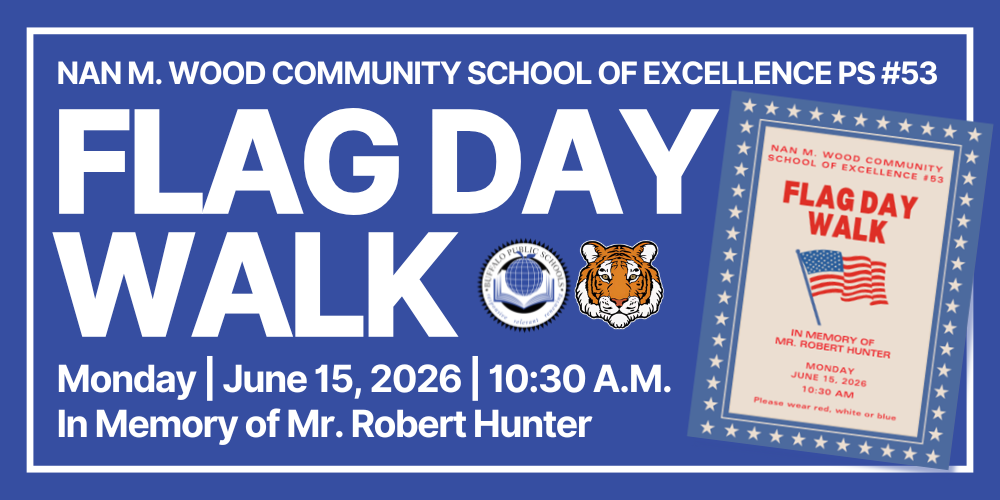 FLAG DAY WALK MONDAY JUNE 15, 2026 Please wear red, white or blue 10:30 AM NAN M. WOOD COMMUNITY SCHOOL OF EXCELLENCE #53 IN MEMORY OF MR. ROBERT HUNTER