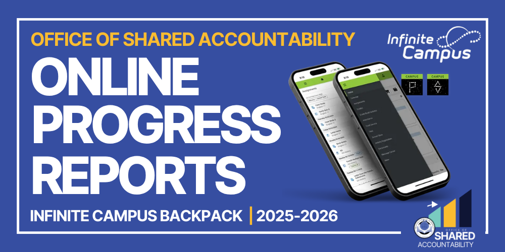 Office of Shared Accountability Online Only Progress reports infinite Campus Backpack | 202-2026 OSA, BPS, Infinite Campus Logos, and two cell phones on infinite campus