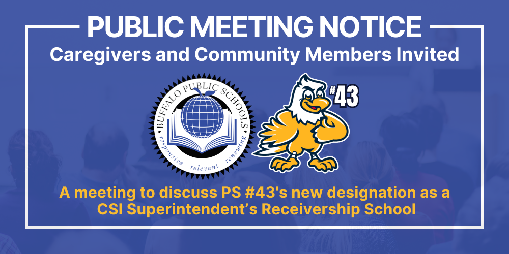 Caregivers and Community Members Invited Public Meeting Notice A meeting to discuss PS #43's new designation as a  CSI Superintendent’s Receivership School 43 #