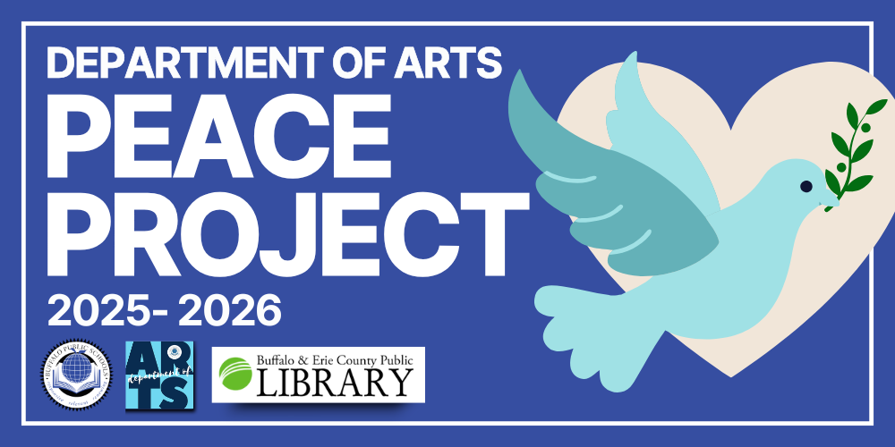 Departmetn of Arts Peace Project 2025-2026 Picture of a dove holding and olive brance with a heart in the background BPS, Arts, and Buffalo LIbrary Logos in the aback