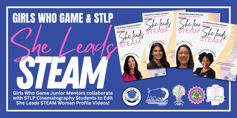 Promotional graphic titled “Girls Who Game & STLP — She Leads STEAM.” The design features four profile posters of women associated with the Buffalo Public Schools Girls Who Game program, alongside text explaining that Girls Who Game junior mentors collaborated with STLP cinematography students to edit She Leads STEAM women profile videos. Multiple Buffalo Public Schools and partner program logos appear on a blue background.