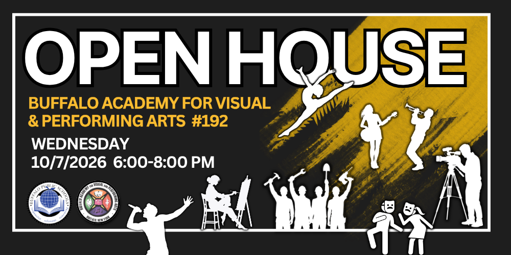  Open House Buffalo Academy for Visual  & Performing Arts  #192 Wednesday 10/7/2026  6:00-8:00 PM