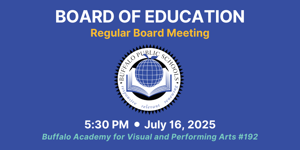 Board of Education Regular B oard Meeting 5:30 PM July 16, 2025 Buffalo Academy for Visual and Performing Arts #192