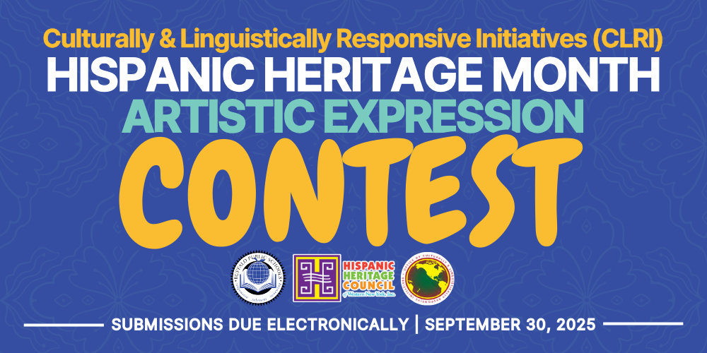 Culturally & L inguistically Responsive Initiatives (CLRI)  HISPANIC Heritage month ARTistic Expression  Contest Submissions due Electronically | September 30, 2025 BPS Logo CLRI Logo and Hispanic Heritage Council of WNY logo