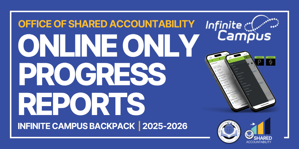 Office of Shared Accountability Online Only Progress reports infinite Campus Backpack | 202-2026 OSA, BPS, Infinite Campus Logos, and two cell phones on infinite campus