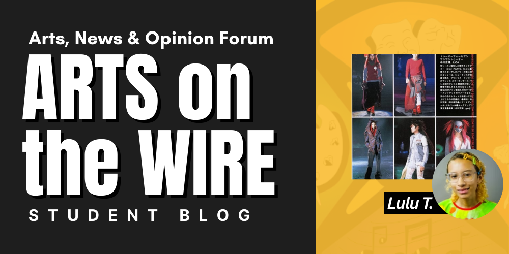 ARTS on the WIRE STUDENT BLOG Arts, News & Opinion Forum Lulu T.