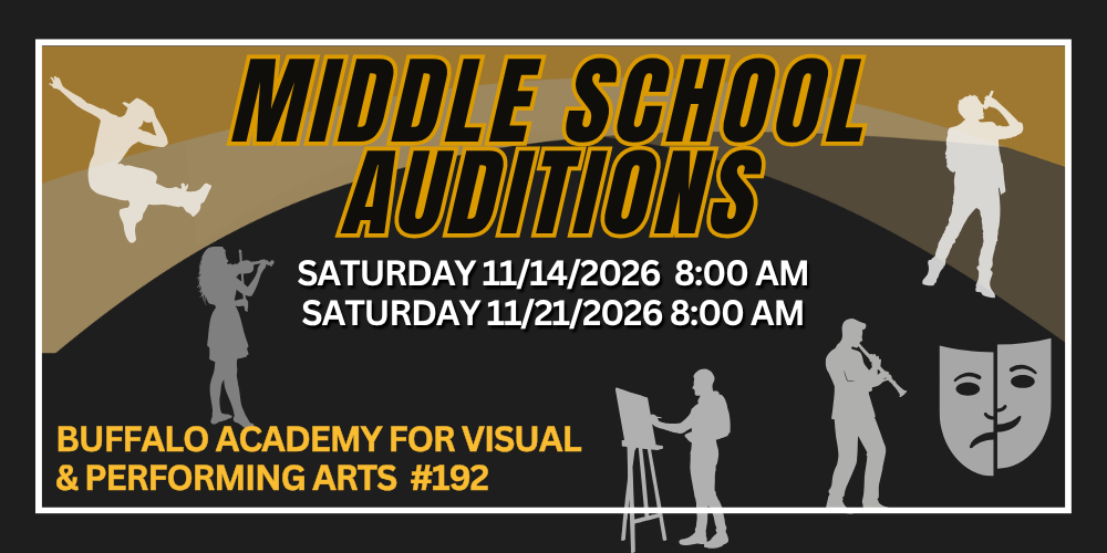 Middle School auditions Buffalo Academy for Visual  & Performing Arts  #192 Saturday 11/14/2026  8:00 AM Saturday 11/21/2026 8:00 AM