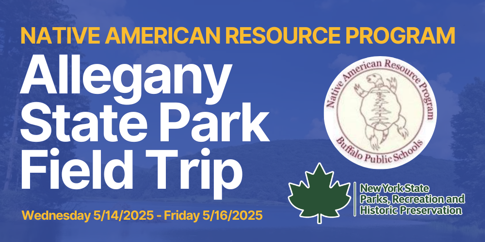 Native American Resou Allegany State Park Field Trip rce Program Wednesday 5/14/2025 - Friday 5/16/2025 NARP Logo and NYS Parks, Recreation and historic Preservation Logos