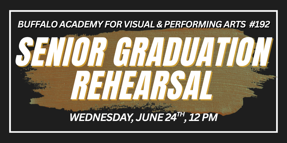 Buffalo Academy for Visual & Performing Arts #192 Senior Graduation Rehearsal Wednesday, June 24th, 12 PM
