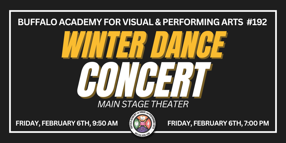 Concert Buffalo Academy for Visual & Performing Arts  #192 Winter dance  Friday, February 6th, 9:50 AM Main stage theater Friday, February 6th, 7:00 PM