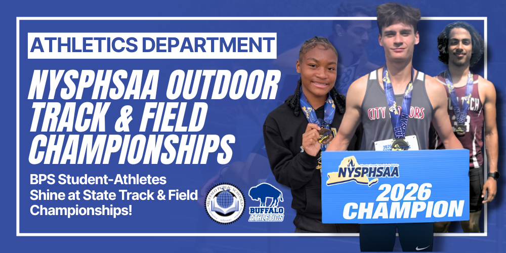 Athletics Department: NYSPHSAA Outdoor Track & Field Championships. Student-athletes highlighted for success at the state championships, featuring a medal-winning athlete holding a ‘2026 Champion’ sign, with Buffalo Public Schools and Buffalo Athletics logos.
