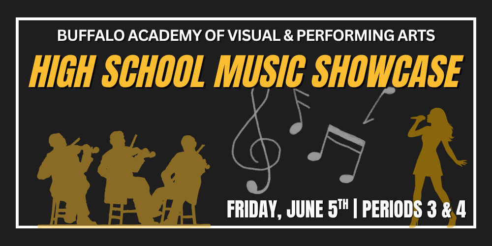 High School Music Showcase Friday, June 5th | Periods 3 & 4 Buffalo Academy of Visual & Performing Arts