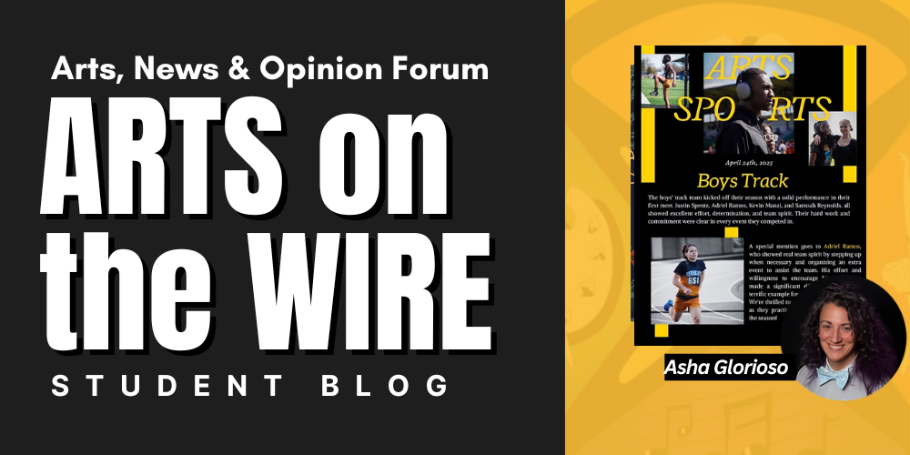 ARTS on the WIRE STUDENT BLOG Arts, News & Opinion Forum Asha Glorioso