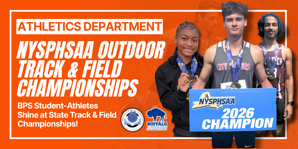 Athletics Department: NYSPHSAA Outdoor Track & Field Championships. Student-athletes highlighted for success at the state championships, featuring a medal-winning athlete holding a ‘2026 Champion’ sign, with Buffalo Public Schools and Buffalo Athletics logos.