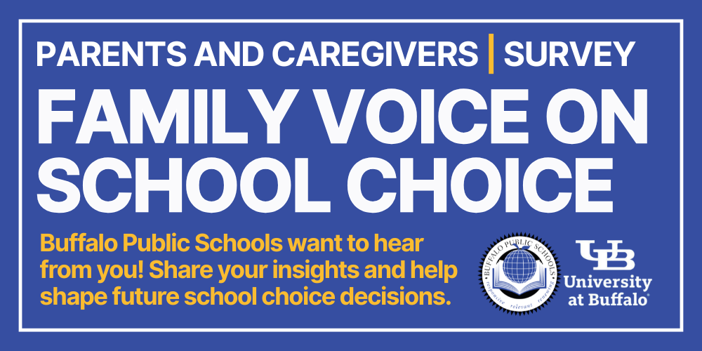 Family Voice on School Choice Parents and caregivers | SURVEY Buffalo Public Schools want to hear from you! Share your insights and help shape future school choice decisions.
