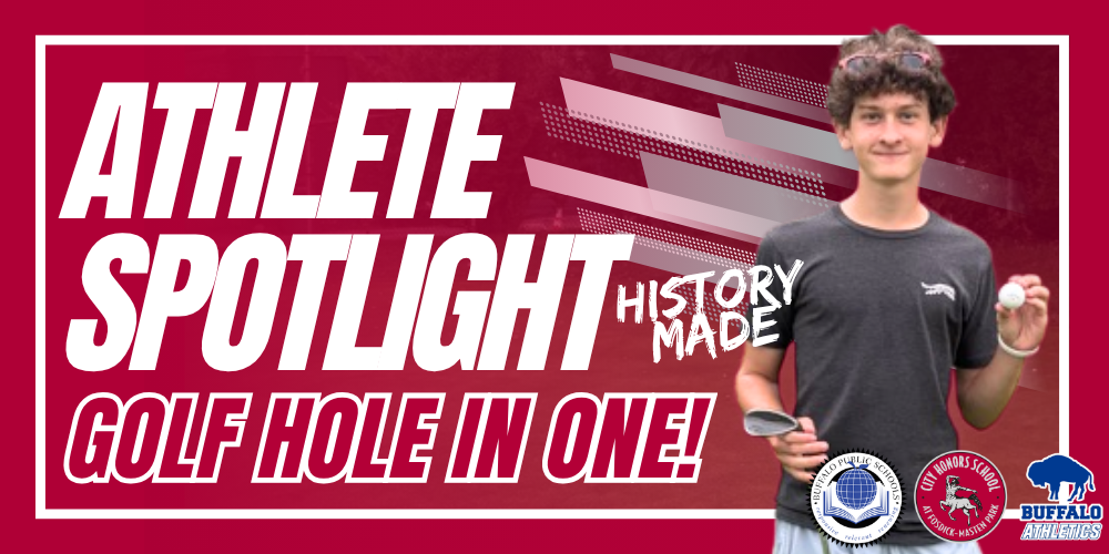 Athlete Spotlight graphic recognizing a golf hole-in-one achievement. The image features a student-athlete holding a golf ball and golf club alongside the text ‘History Made’ and ‘Golf Hole in One!’ with City Honors School, Buffalo Athletics, and Buffalo Public Schools logos.
