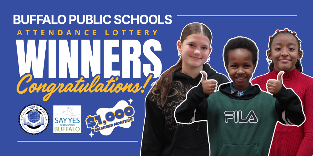 winners Attendance lottery Congratulations! Buffalo Public Schools awarded monthly! awarded monthly! $1,000 $1,000