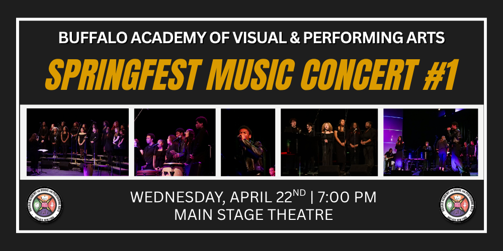 Springfest Music Concert #1 Buffalo Academy of Visual & Performing Arts Wednesday, April 22nd | 7:00 PM Main Stage Theatre