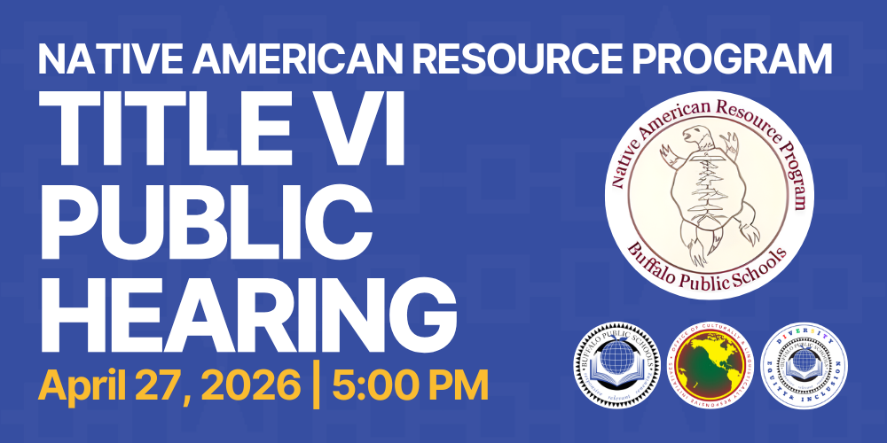 The image is a blue informational graphic announcing a public hearing hosted by Buffalo Public Schools. Large white text reads “Native American Resource Program” and “Title VI Public Hearing.” Beneath the headline, yellow and white text lists the event date and time as April 27, 2026, at 5:00 PM. On the right side of the graphic is the Native American Resource Program circular logo featuring a turtle illustration and the words “Native American Resource Program, Buffalo Public Schools.” Along the bottom right are three additional circular logos representing Buffalo Public Schools and affiliated educational organizations. The layout uses strong color contrast to emphasize the event title and date. No people are shown. The graphic’s purpose is to inform the public about the Title VI hearing and its scheduled time.