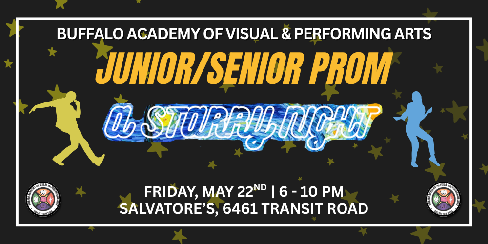 Friday, May 22nd | 6 - 10 PM Salvatore’s, 6461 Transit road   junior/senior prom Buffalo Academy of Visual & Performing Arts