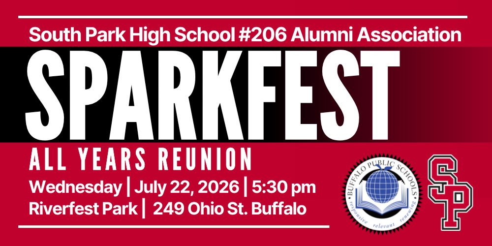 South Park High School #206 Alumni Association SPARKFEST All Years Reunion Wednesday | July 22, 2026 | 5:30 pm Riverfest Park | 249 Ohio St. Buffalo