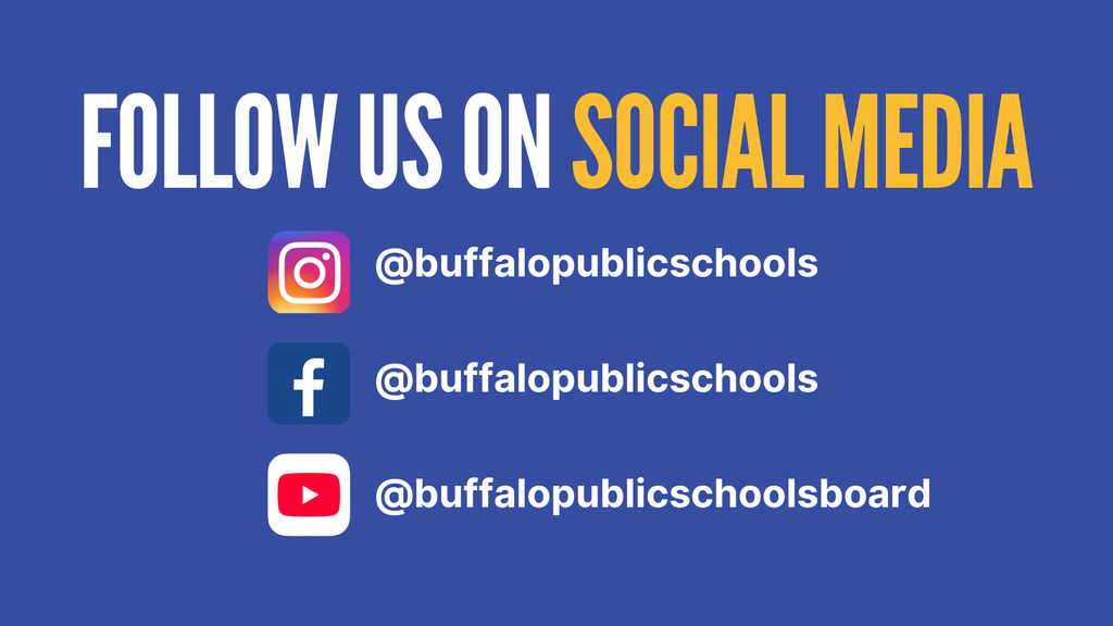 Follow BPS on social media! Stay connected with daily photos, videos, and important updates! www.buffaloschools.org/socialmediadirectory Instagram | @buffalopublicschools Facebook | @buffalopublicschools YouTube | @buffalopublicschoolsboard