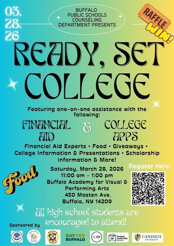 Promotional flyer for a college readiness event. The flyer reads: “Buffalo Public Schools Counseling Department presents Ready, Set, College.” The event date shown is March 28, 2026. The flyer states: “Featuring one-on-one assistance with financial aid and college applications.” Additional offerings listed include financial aid experts, food, giveaways, college information and presentations, and scholarship information. The event takes place Saturday, March 28, 2026, from 11:00 a.m. to 1:00 p.m. at Buffalo Academy for Visual and Performing Arts, located at 450 Masten Avenue, Buffalo, New York 14209. The flyer includes a QR code labeled “Register Here.” Text at the bottom states that all high school students are encouraged to attend. Sponsor logos are displayed along the bottom of the flyer. A decorative graphic reads “Raffle Win.”