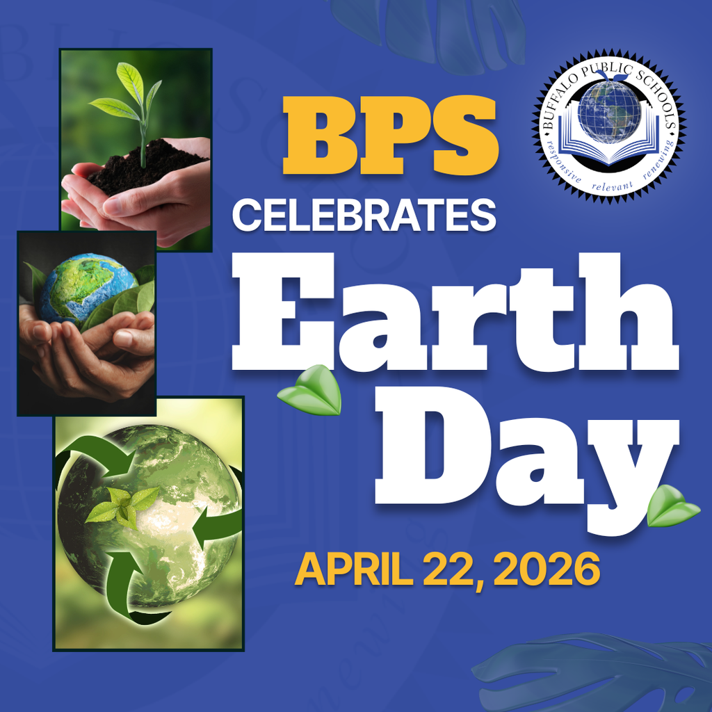 Square graphic announcing “BPS Celebrates Earth Day” with the date April 22, 2026. Design includes images of hands holding a small plant, hands holding the Earth, and a globe with recycling arrows. Buffalo Public Schools seal appears in the upper right on a blue background.