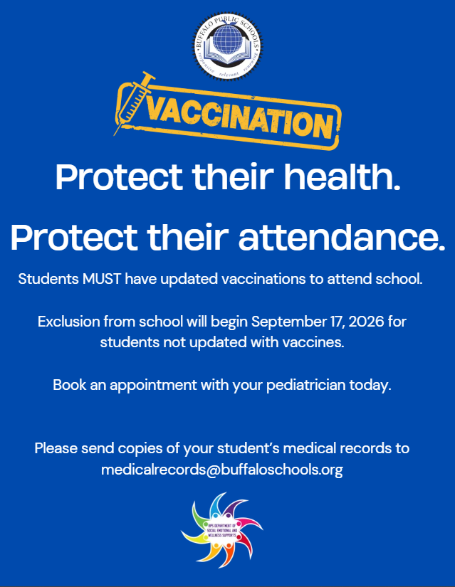 The immunization deadline for students is September 17, 2026. Please send copies of your student's medical recorder to medicalrecords at buffaloschools.org