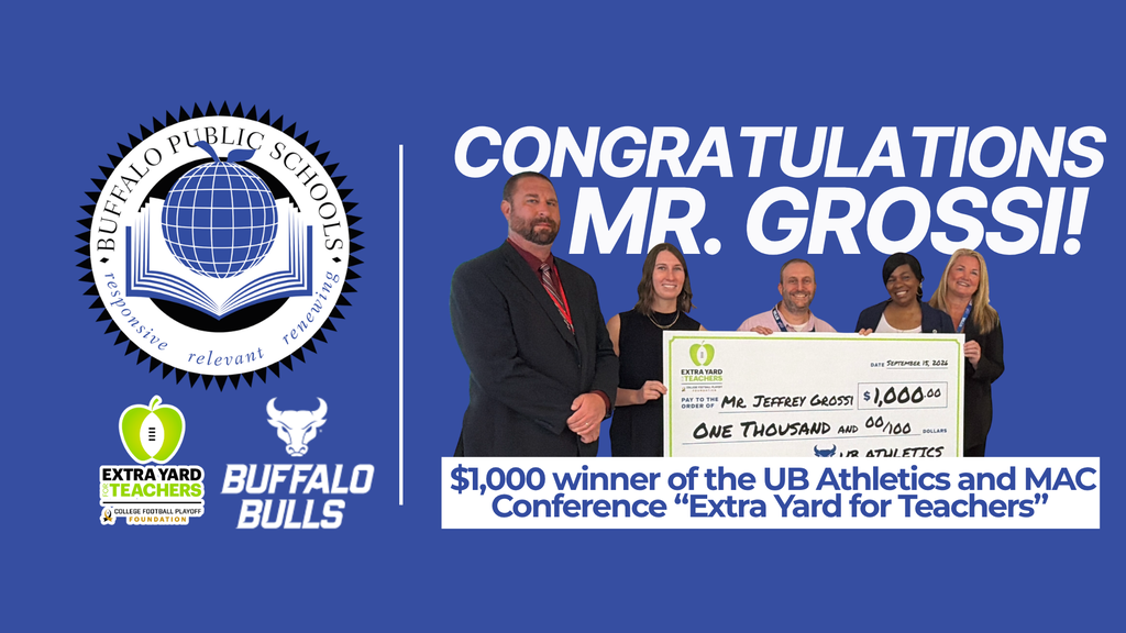“Buffalo Public Schools congratulates Mr. Grossi on receiving a $1,000 ‘Extra Yard for Teachers’ award from UB Athletics and the Mid-American Conference. Graphic features award presentation participants, a ceremonial check, and Buffalo Public Schools, Extra Yard for Teachers, and Buffalo Bulls Athletics logos.”
