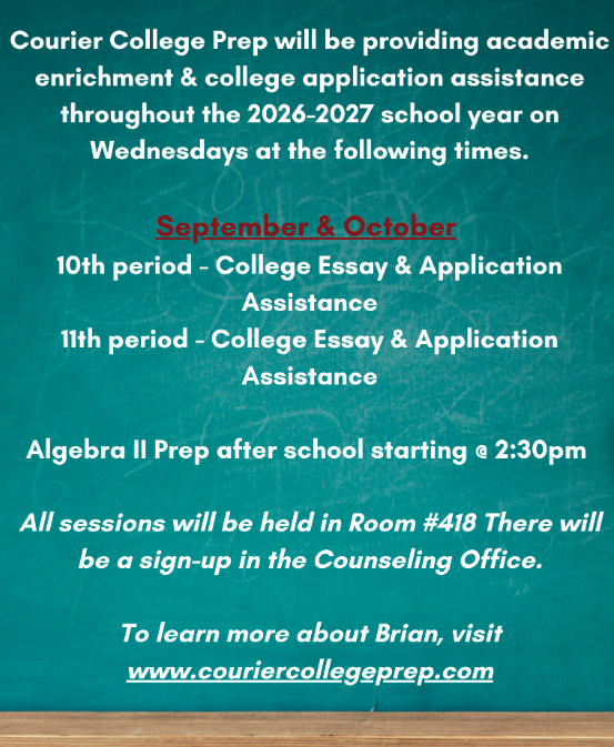 Flyer with a teal chalkboard background announcing academic support from Courier College Prep. Text states that Courier College Prep will provide academic enrichment and college application assistance throughout the 2026-2027 school year on Wednesdays. For September and October, 10th period and 11th period will offer College Essay and Application Assistance. Algebra II Prep will be held after school starting at 2:30 p.m. All sessions will take place in Room 418, with sign-up available