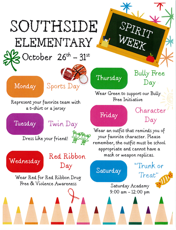 October 26 - October 30 is Southside Spirit Week! Monday is Sports Day. Tuesday is Twin Day. Wednesday is Red Ribbon Day. Thursday is Bully Free Day. Friday is Character Day. 