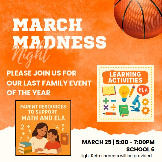 Please joing us for our last family event of the year! March Madness Night. March 25 from 5:00-7:00 pm at school 6. Light refreshments will be provided.