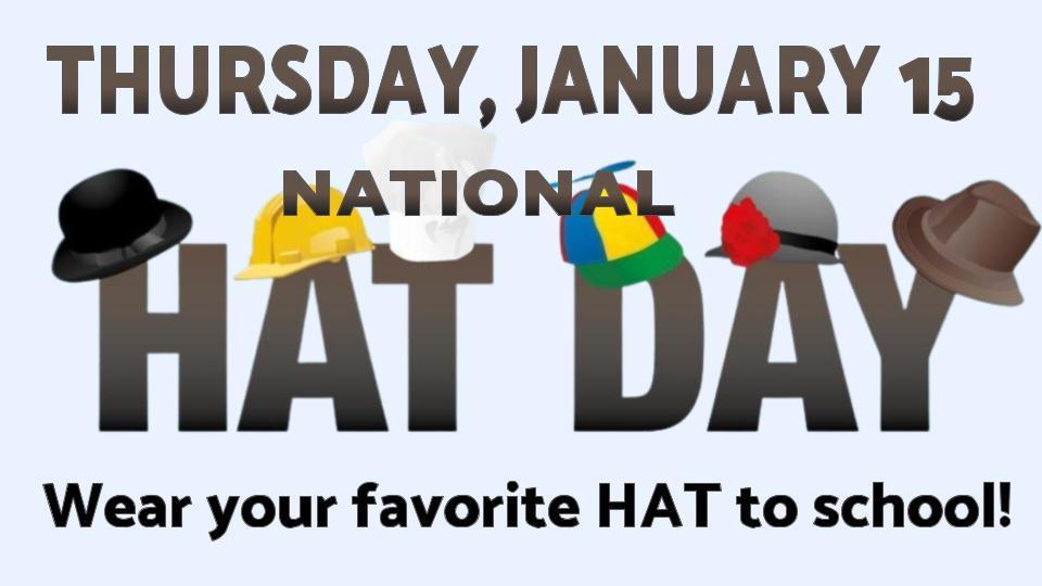 January 15, National Hat Day. Wear your favorite hat to school.