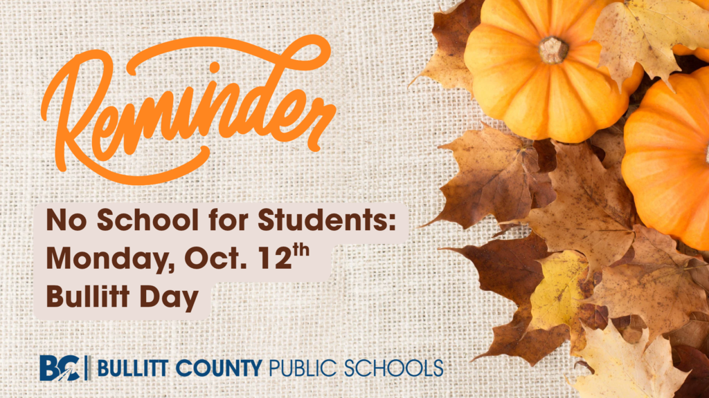 Reminder: No School for Students: Oct. 12th- Bullitt Day
