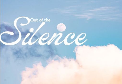 Blue sky with white cloud and moon that says "out of the silence"