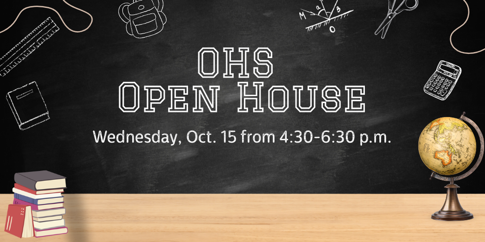 Text reads: OHS Open House: Wednesday, Oct. 15 from 4:30-6:30 p.m.