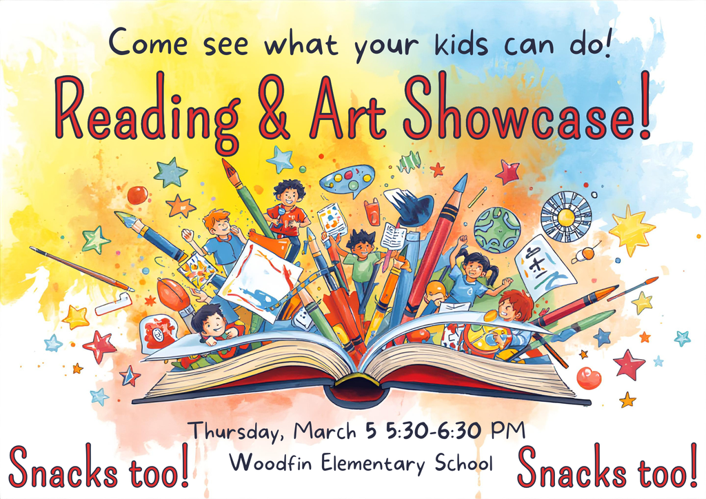 Flyer that reads "Come see what your kids can do! Reading and Art Showcase Thursday March 5, 5:30-6:30 Woodfin Elementary School. Snacks too!
