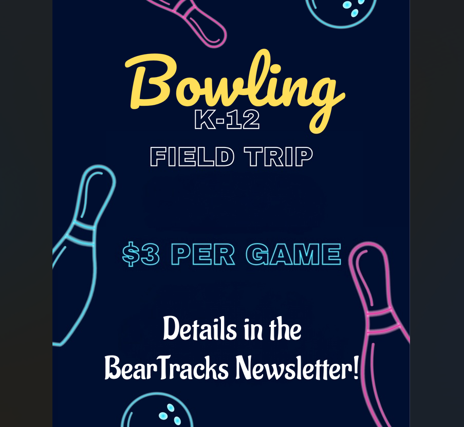K-12 Bowling Field Trip coming up! $3 per game! Details in the BearTracks Newsletter!