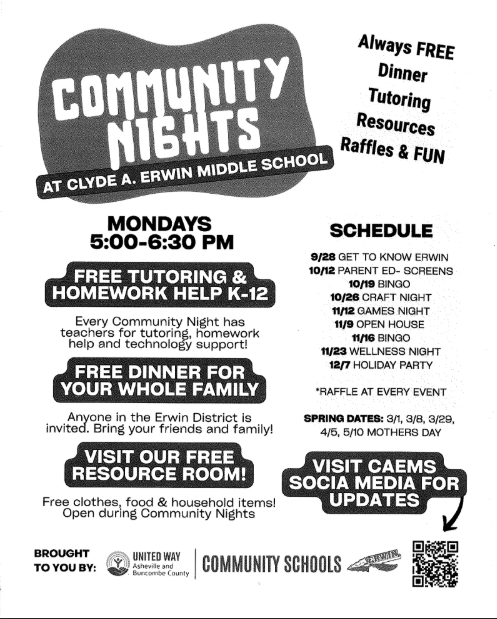A flyer that reads, "Erwin Middle School is hosting Community Nights Mondays from 5:00 PM to 6:30 PM!  Get free dinner, free tutoring and homework help, and check out the free resource room! The resource room has free clothing, food, and household supplies! Erwin Middle School Community Nights will be September 28, October 12, October 19, October 26, November 9, November 16, November 23, December 7! Spring Dates: March 1, March 8, March 29, April 5, May 10!"