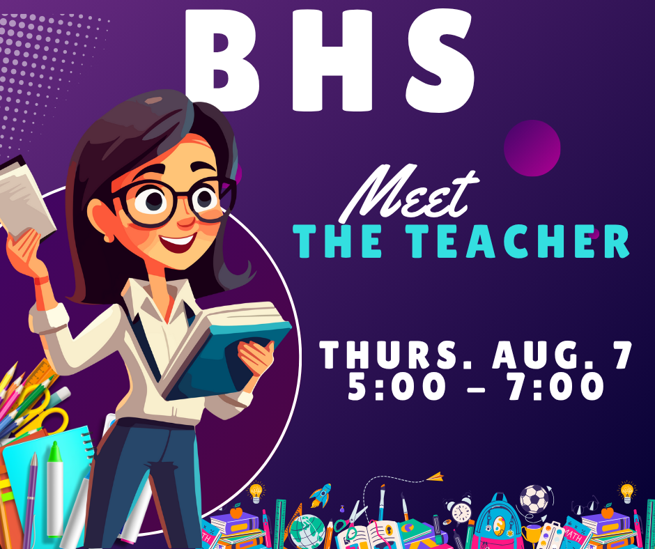 BHS Meet the Teacher Thursday, August 7 5:00 - 7:00