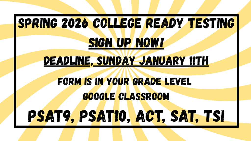 Spring 2026 College Ready Testing. Sign up now. Deadline Sunday, January 11. Students can find the form in their Google Classroom.