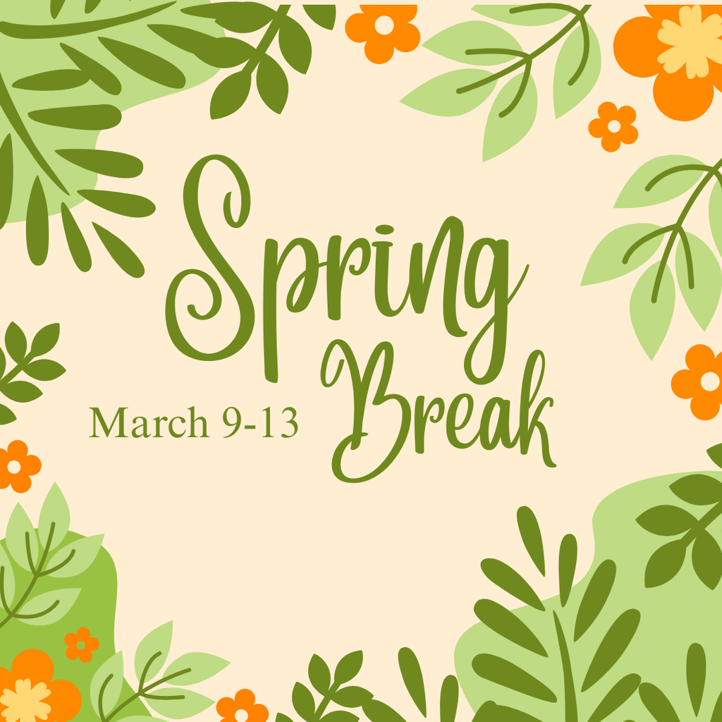 Spring Break March 9-13