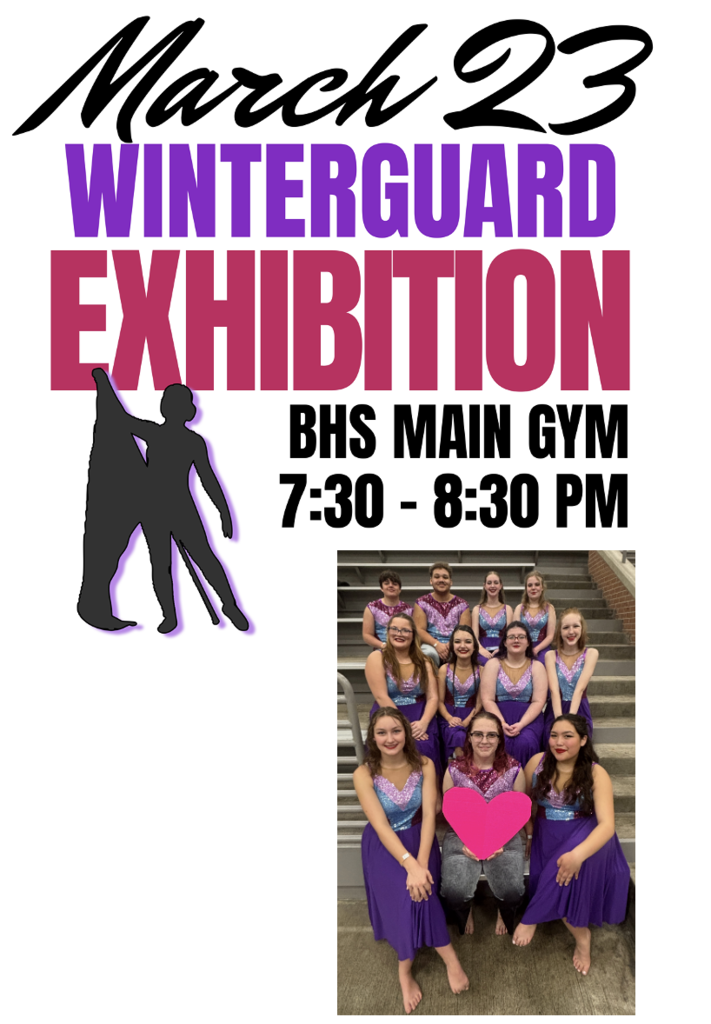BHS Winter Guard Exhibition on Monday, March 23rd @ the BHS Gym, 7:30-8:30pm. The BHS guard along with City View, Memorial, Iowa Park, Bowie, Vernon, Holliday and Project Nouveau Independent will all be performing their shows!  Come out and see these hard working students and lets celebrate our North Texas Winter Guards!! Admission is free for all! 