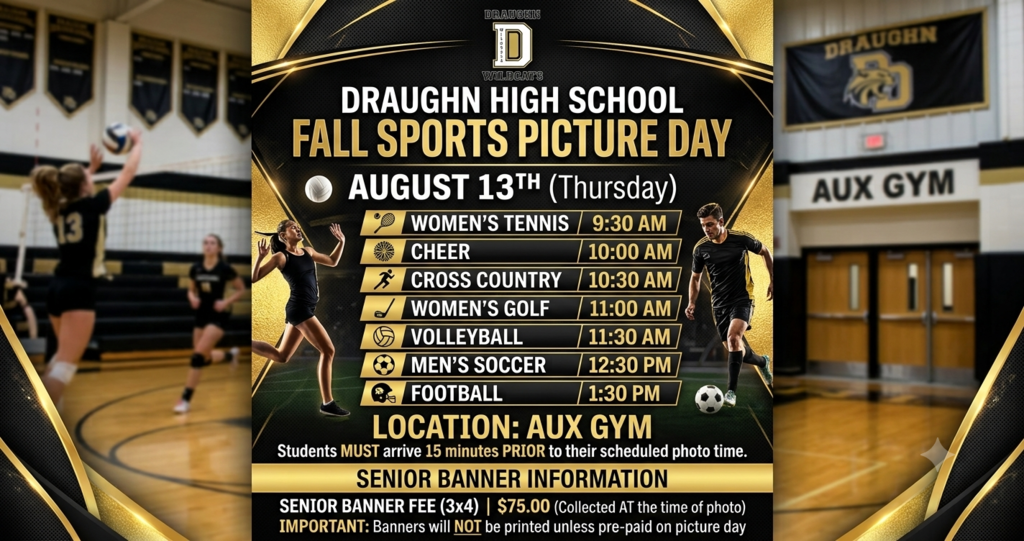 Black and gold graphic for Draughn High School Fall Sports Picture Day on Thursday, August 13th in the Aux Gym. Features the Draughn Wildcats "D" logo and list of photo times from 9:30 AM to 1:30 PM, along with senior banner payment details.  2. Full Image Transcription (Great to include at the bottom of your Facebook post text for maximum accessibility)  Image Transcription:  Draughn High School Fall Sports Picture Day  Date: Thursday, August 13th  Location: Aux Gym  Schedule:  9:30 AM – Women's Tennis  10:00 AM – Cheer  10:30 AM – Cross Country  11:00 AM – Women's Golf  11:30 AM – Volleyball  12:30 PM – Men's Soccer  1:30 PM – Football  Instructions:  Students MUST arrive 15 minutes PRIOR to their scheduled photo time.  Senior Banner Information:  Senior Banner Fee (3x4): $75.00 (Collected AT the time of photo)  Important: Banners will NOT be printed unless pre-paid on picture day.